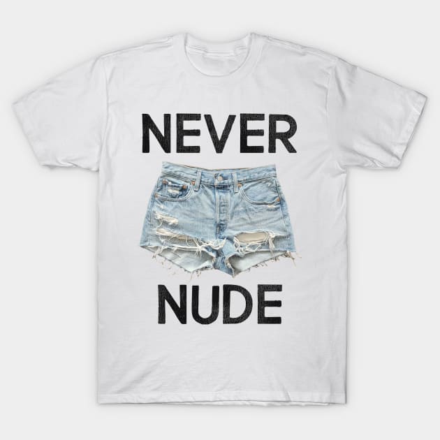 NEVER NUDE T-Shirt by darklordpug